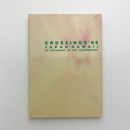 CROSSINGS '86 JAPAN-HAWAII　AN EXCHANGE OF ART EXPRESSIONS